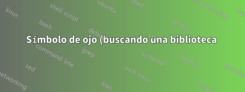 Símbolo de ojo (buscando una biblioteca)