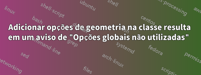 Adicionar opções de geometria na classe resulta em um aviso de "Opções globais não utilizadas"