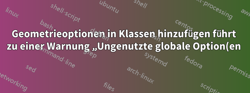 Geometrieoptionen in Klassen hinzufügen führt zu einer Warnung „Ungenutzte globale Option(en)“