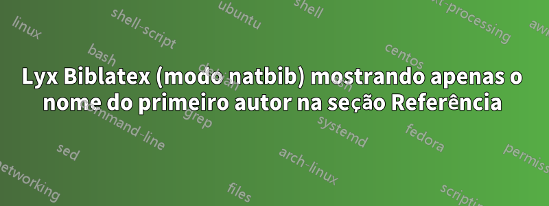 Lyx Biblatex (modo natbib) mostrando apenas o nome do primeiro autor na seção Referência