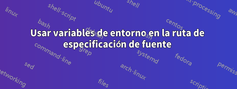 Usar variables de entorno en la ruta de especificación de fuente