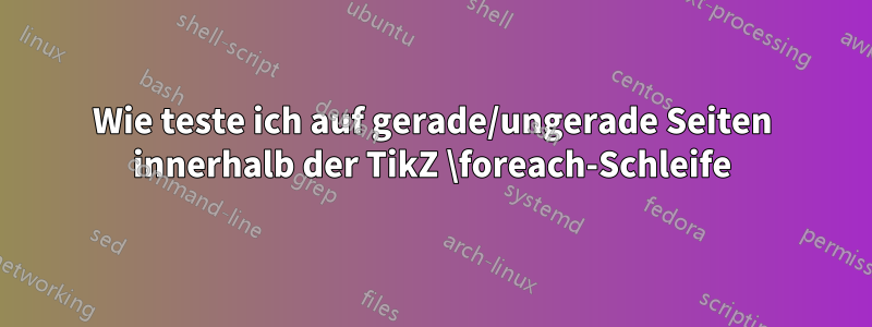 Wie teste ich auf gerade/ungerade Seiten innerhalb der TikZ \foreach-Schleife