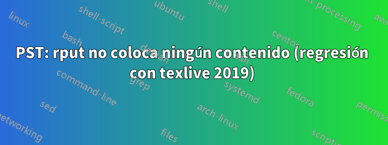 PST: rput no coloca ningún contenido (regresión con texlive 2019)