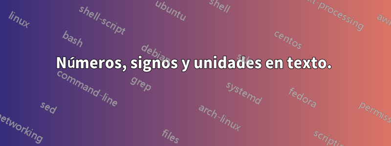 Números, signos y unidades en texto.