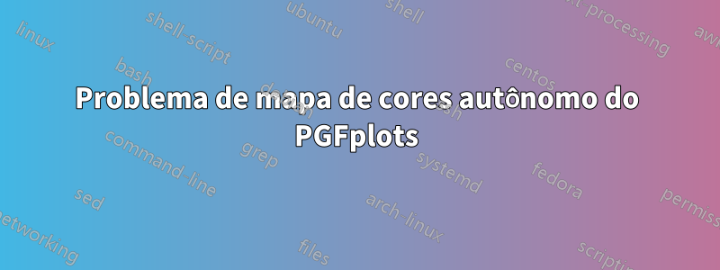 Problema de mapa de cores autônomo do PGFplots