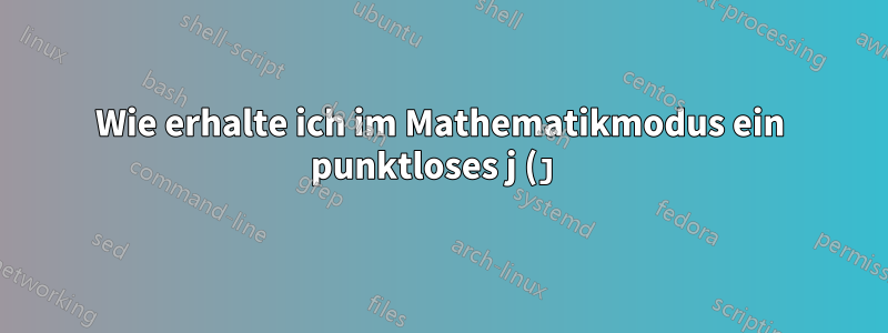 Wie erhalte ich im Mathematikmodus ein punktloses j (ȷ) aus Helvetica?