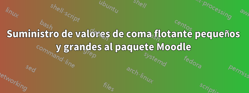 Suministro de valores de coma flotante pequeños y grandes al paquete Moodle