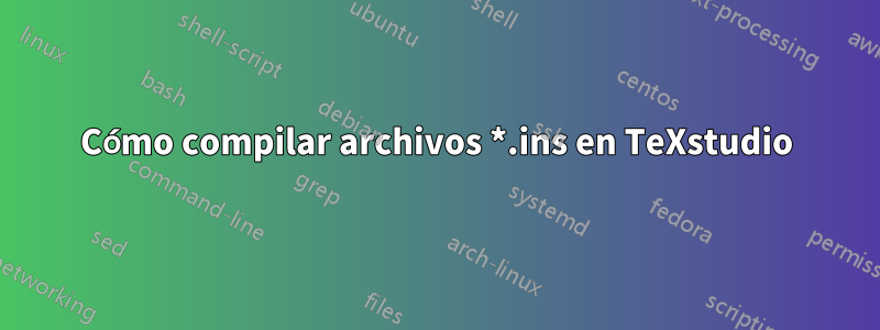 Cómo compilar archivos *.ins en TeXstudio