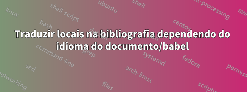 Traduzir locais na bibliografia dependendo do idioma do documento/babel