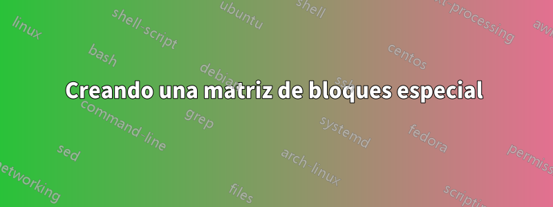 Creando una matriz de bloques especial
