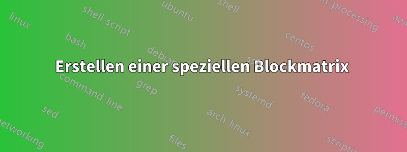 Erstellen einer speziellen Blockmatrix