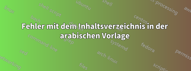 Fehler mit dem Inhaltsverzeichnis in der arabischen Vorlage