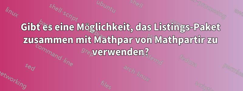 Gibt es eine Möglichkeit, das Listings-Paket zusammen mit Mathpar von Mathpartir zu verwenden?