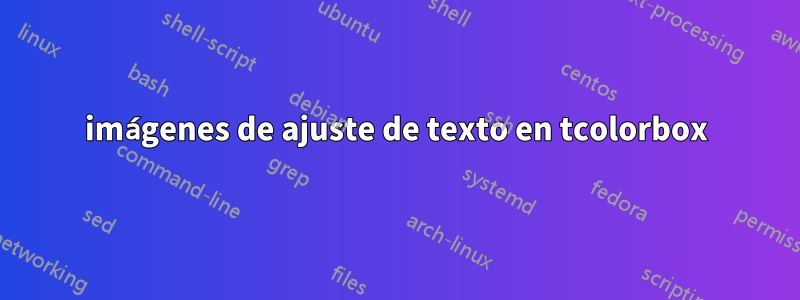 imágenes de ajuste de texto en tcolorbox