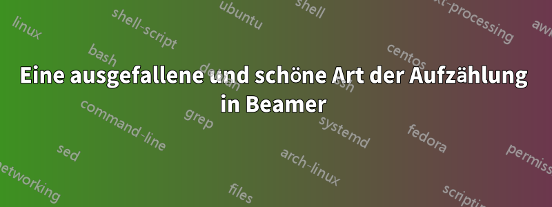 Eine ausgefallene und schöne Art der Aufzählung in Beamer
