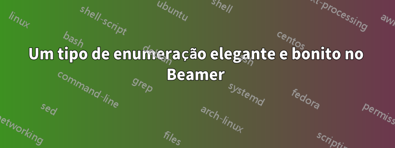 Um tipo de enumeração elegante e bonito no Beamer