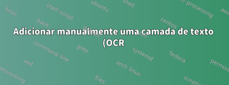 Adicionar manualmente uma camada de texto (OCR) sobre uma imagem digitalizada