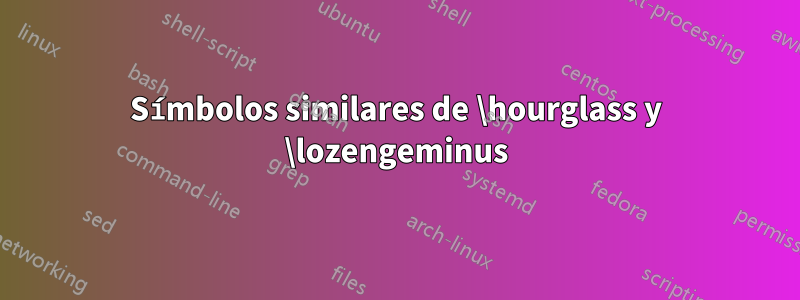 Símbolos similares de \hourglass y \lozengeminus