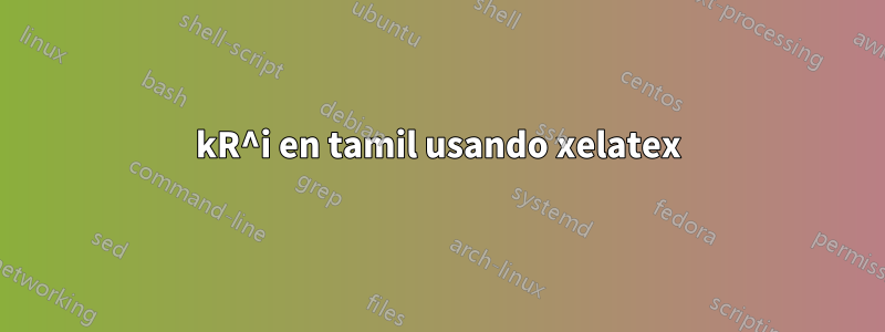 kR^i en tamil usando xelatex
