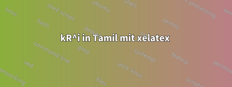 kR^i in Tamil mit xelatex