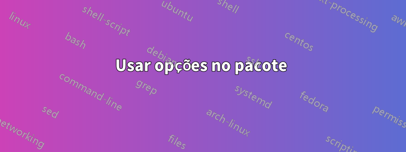 Usar opções no pacote