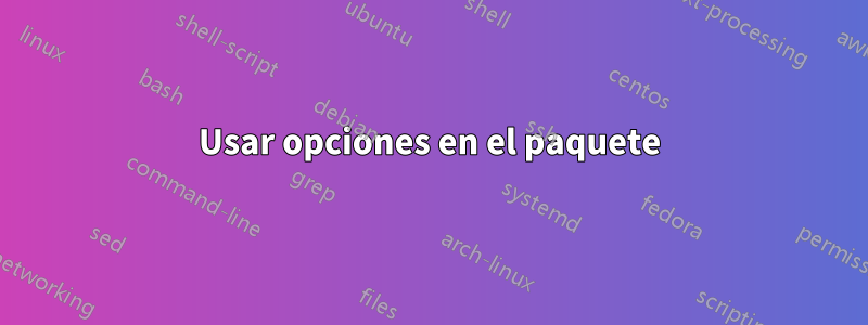 Usar opciones en el paquete