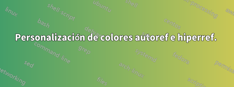 Personalización de colores autoref e hiperref.