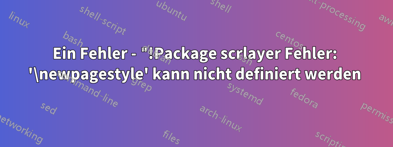 Ein Fehler - "!Package scrlayer Fehler: '\newpagestyle' kann nicht definiert werden