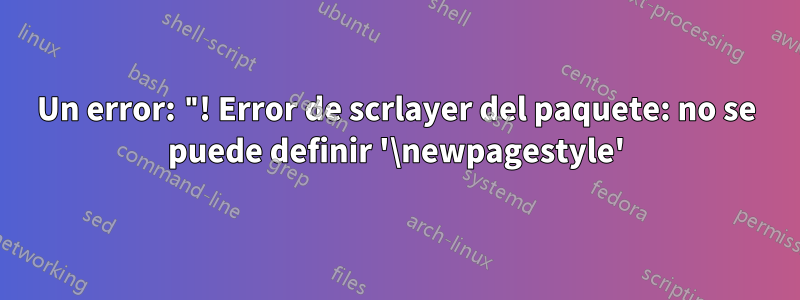 Un error: "! Error de scrlayer del paquete: no se puede definir '\newpagestyle'