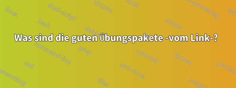 Was sind die guten Übungspakete -vom Link-? 
