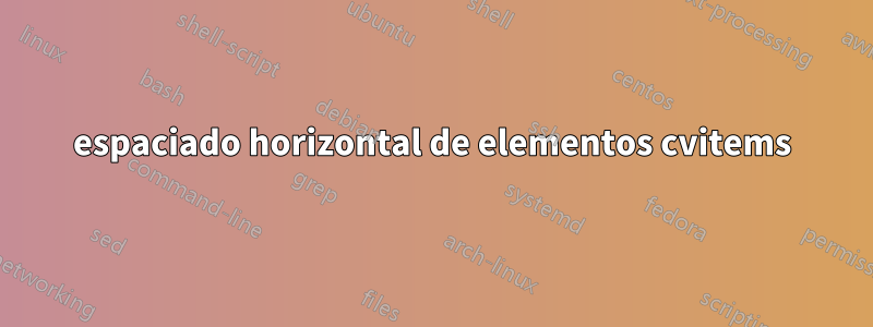 espaciado horizontal de elementos cvitems