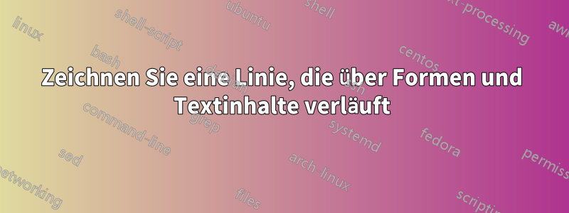 Zeichnen Sie eine Linie, die über Formen und Textinhalte verläuft