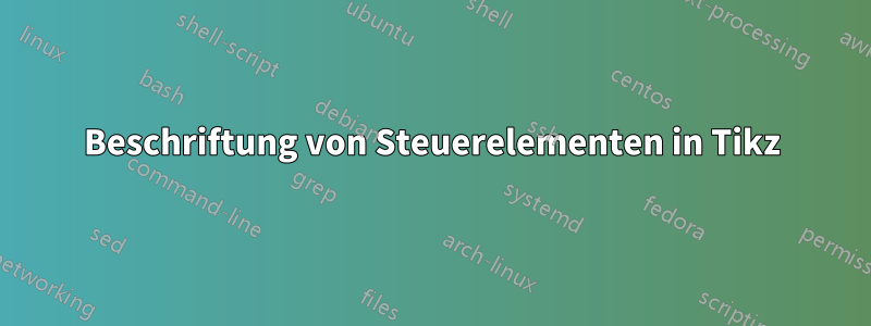 Beschriftung von Steuerelementen in Tikz