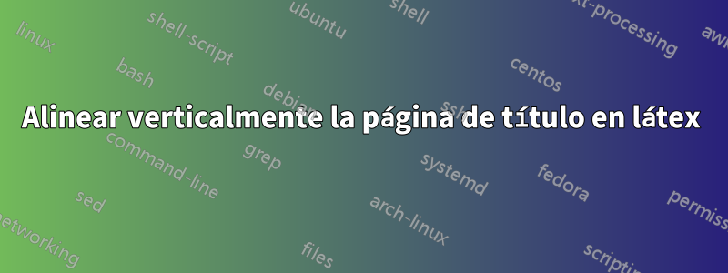 Alinear verticalmente la página de título en látex