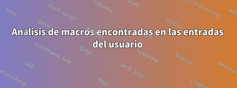 Análisis de macros encontradas en las entradas del usuario