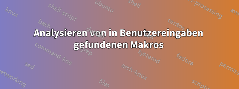 Analysieren von in Benutzereingaben gefundenen Makros