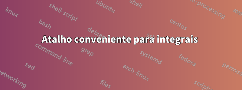 Atalho conveniente para integrais