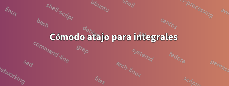 Cómodo atajo para integrales