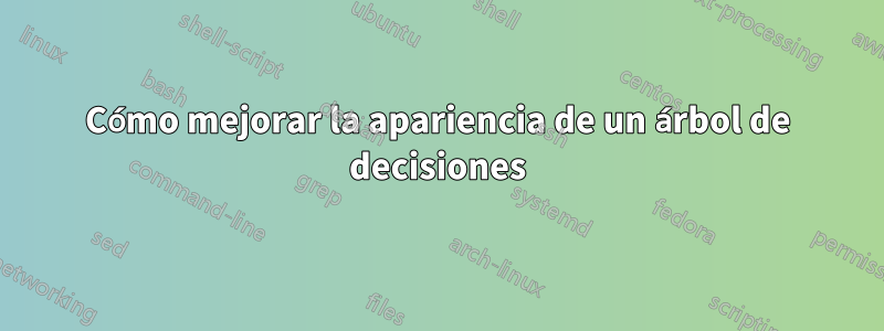Cómo mejorar la apariencia de un árbol de decisiones