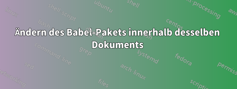 Ändern des Babel-Pakets innerhalb desselben Dokuments