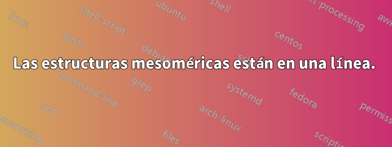 Las estructuras mesoméricas están en una línea.