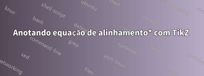 Anotando equação de alinhamento* com TikZ