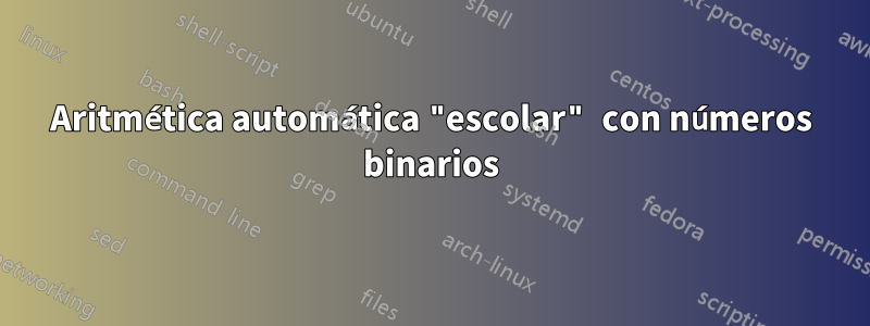 Aritmética automática "escolar" con números binarios