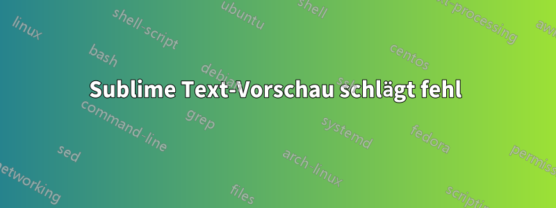 Sublime Text-Vorschau schlägt fehl