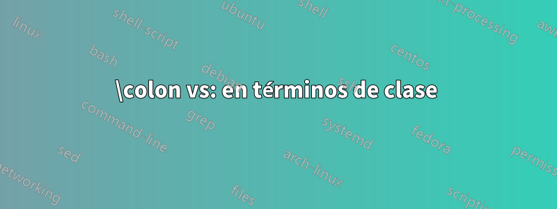 \colon vs: en términos de clase