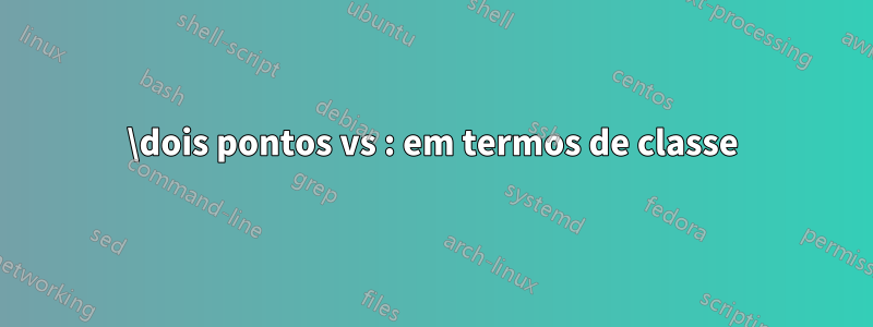 \dois pontos vs : em termos de classe