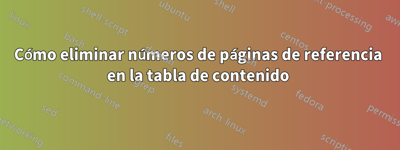 Cómo eliminar números de páginas de referencia en la tabla de contenido