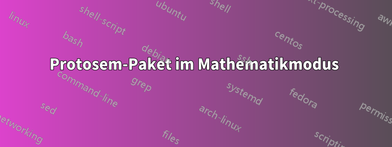 Protosem-Paket im Mathematikmodus