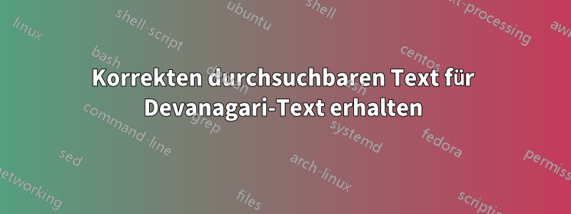 Korrekten durchsuchbaren Text für Devanagari-Text erhalten