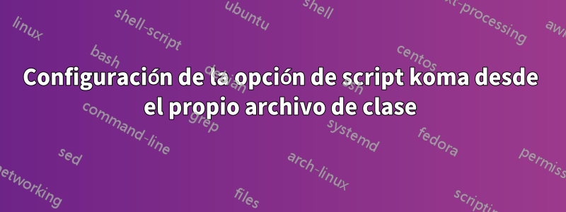 Configuración de la opción de script koma desde el propio archivo de clase